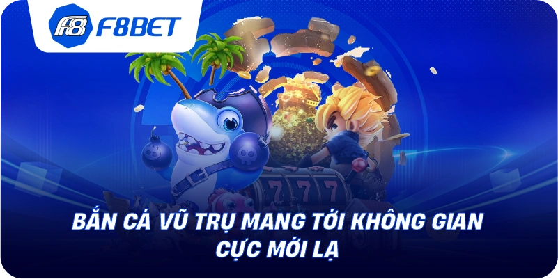 Bắn cá vũ trụ mang tới không gian cực mới lạ