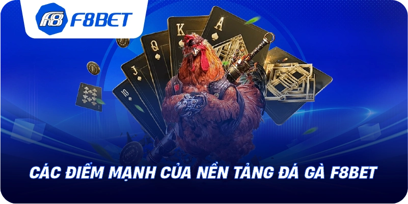 Các điểm mạnh của nền tảng đá gà F8BET