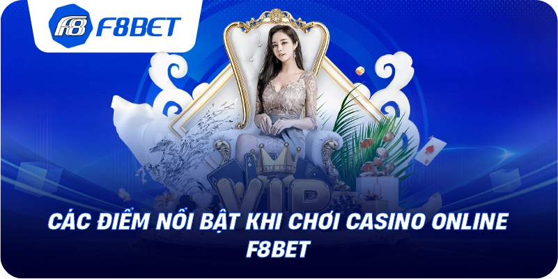 Các điểm nổi bật khi chơi casino online F8BET 