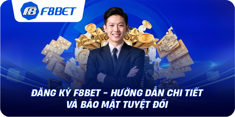 Đăng Ký F8BET - Hướng Dẫn Chi Tiết Và Bảo Mật Tuyệt Đối