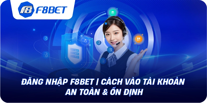 Đăng Nhập F8BET | Cách Vào Tài Khoản An Toàn & Ổn Định