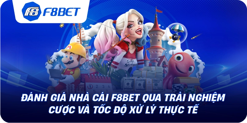 Đánh Giá Nhà Cái F8BET Qua Trải Nghiệm Cược Và Tốc Độ Xử Lý Thực Tế