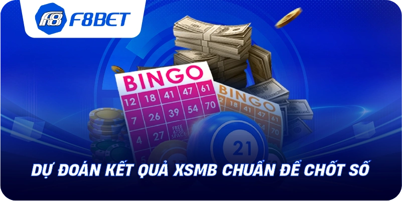 Dự đoán kết quả XSMB chuẩn để chốt số 