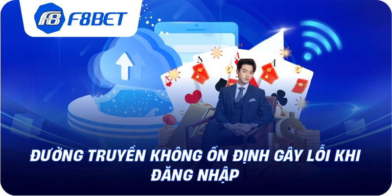 Đường truyền không ổn định gây lỗi khi đăng nhập