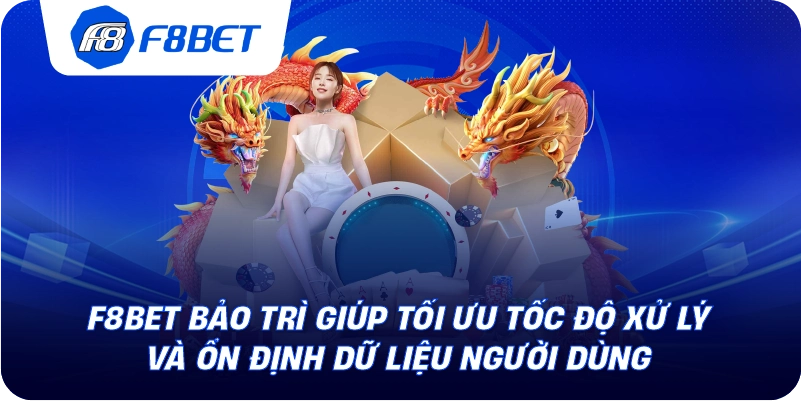 F8BET bảo trì giúp tối ưu tốc độ xử lý và ổn định dữ liệu người dùng