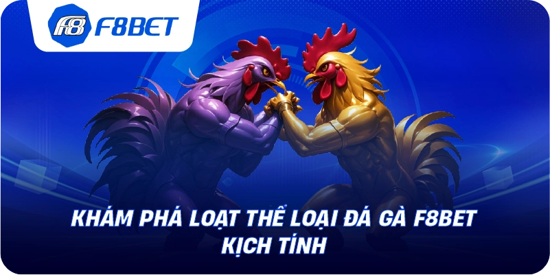 Khám phá loạt thể loại đá gà F8BET kịch tính
