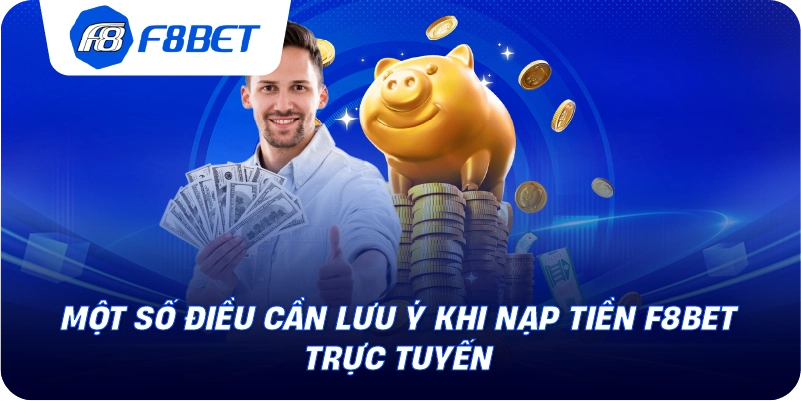 Một số điều cần lưu ý khi nạp tiền F8BET trực tuyến