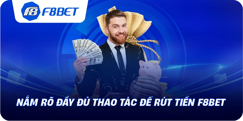 Nắm rõ đầy đủ thao tác để rút tiền F8BET