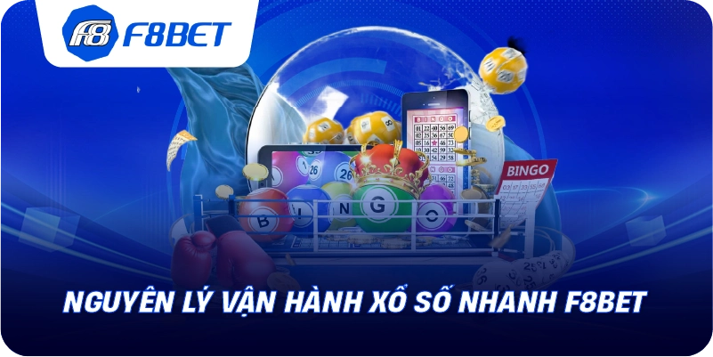 Nguyên lý vận hành xổ số nhanh F8BET 