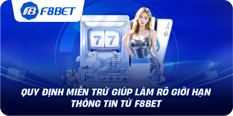 Quy định miễn trừ giúp làm rõ giới hạn thông tin từ F8BET