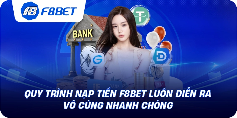 Quy trình nạp tiền F8BET luôn diễn ra vô cùng nhanh chóng