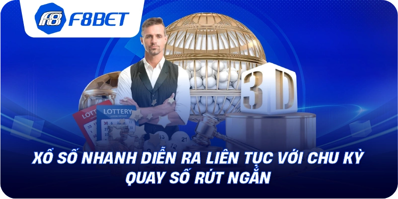 Xổ số nhanh diễn ra liên tục với chu kỳ quay số rút ngắn