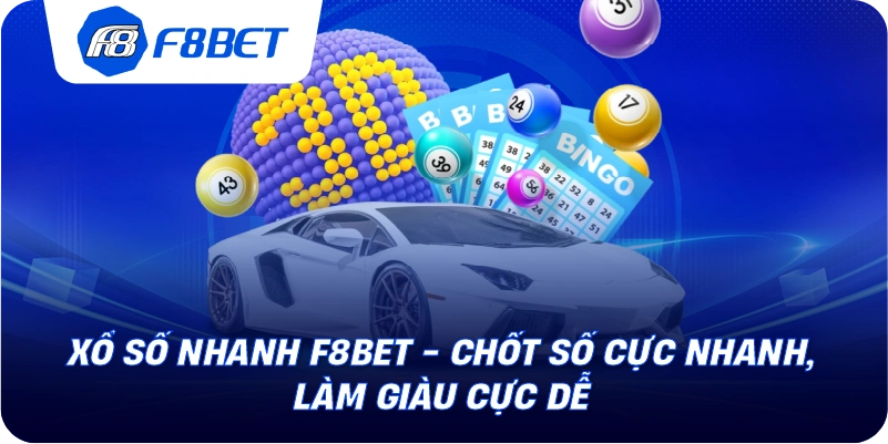 Xổ Số Nhanh F8BET - Chốt Số Cực Nhanh, Làm Giàu Cực Dễ